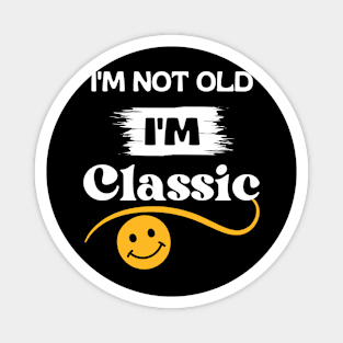 I'm not old I'm classic Magnet